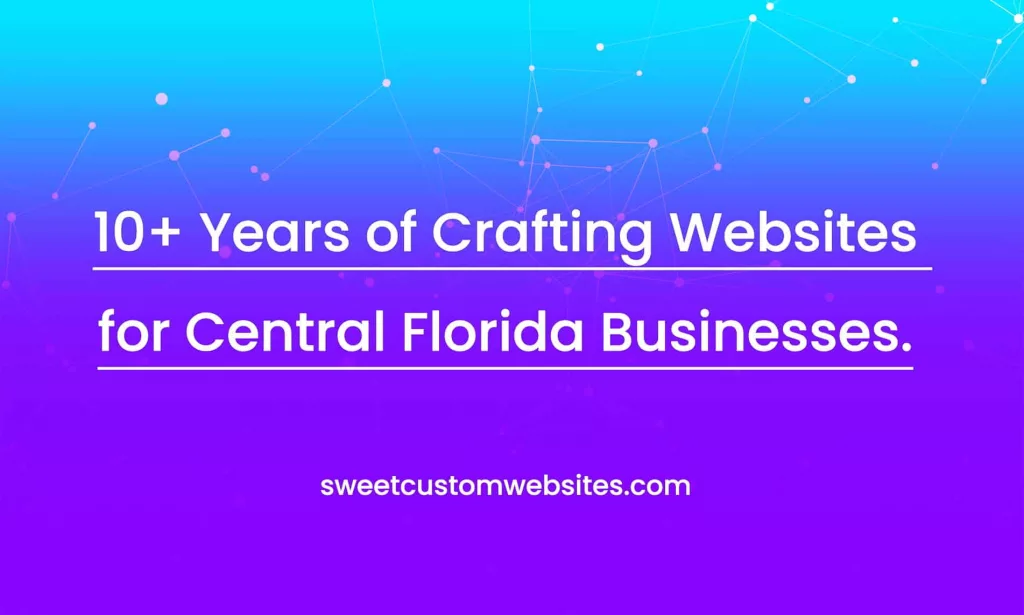 10+ Years Of Crafting Websites For Central Florida Businesses